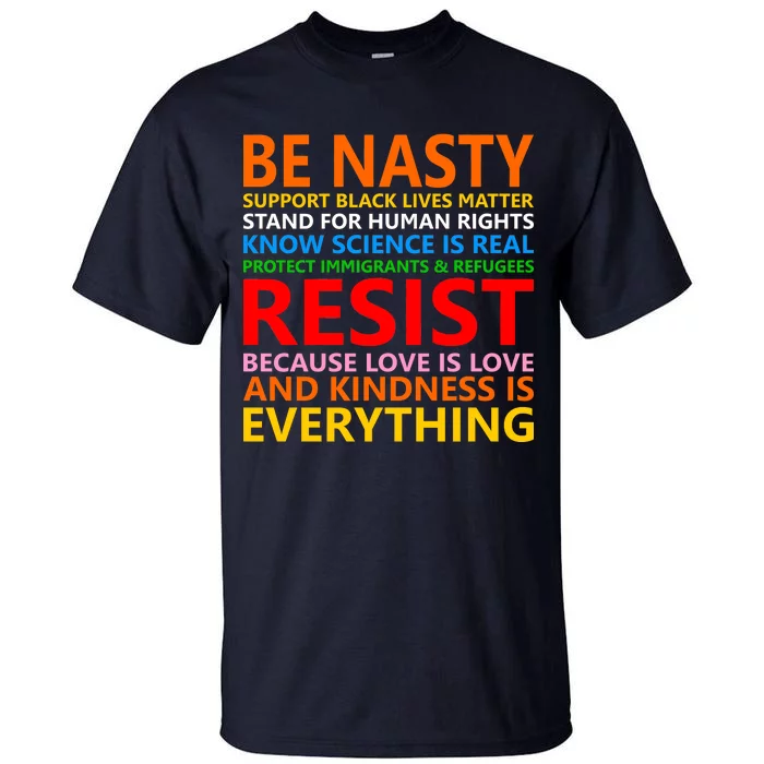 Love Is Love Kindness Is Everything Be Nasty Resist Protest Tall T-Shirt