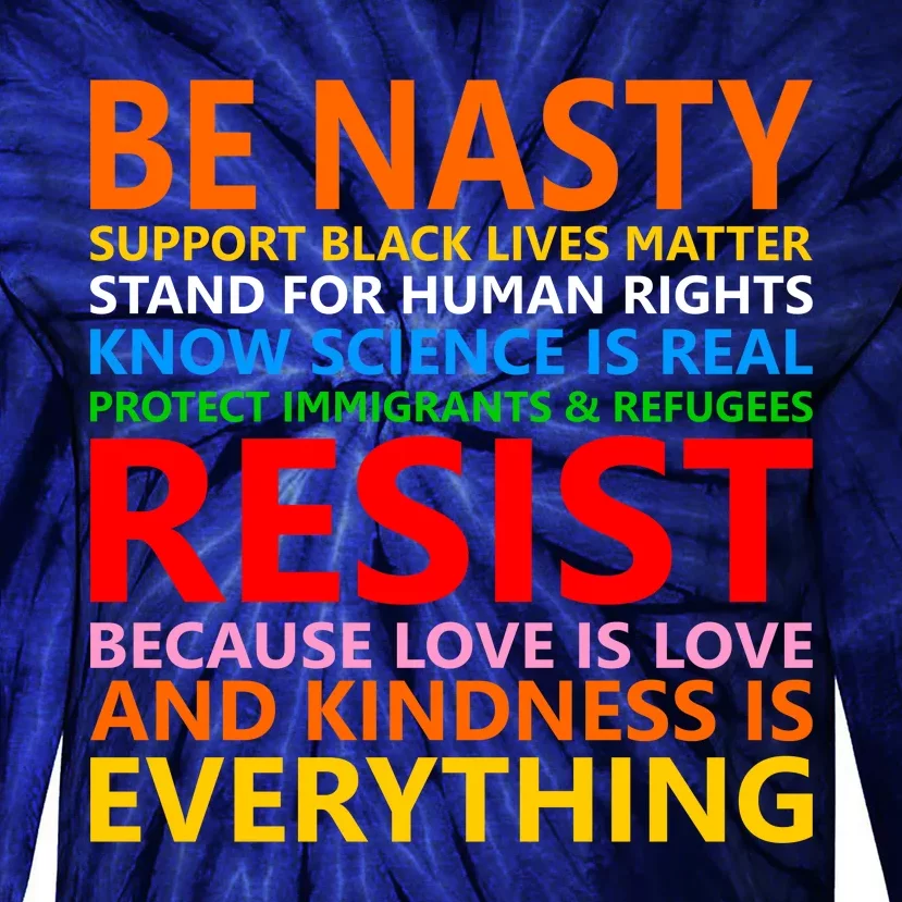 Love Is Love Kindness Is Everything Be Nasty Resist Protest Tie-Dye Long Sleeve Shirt