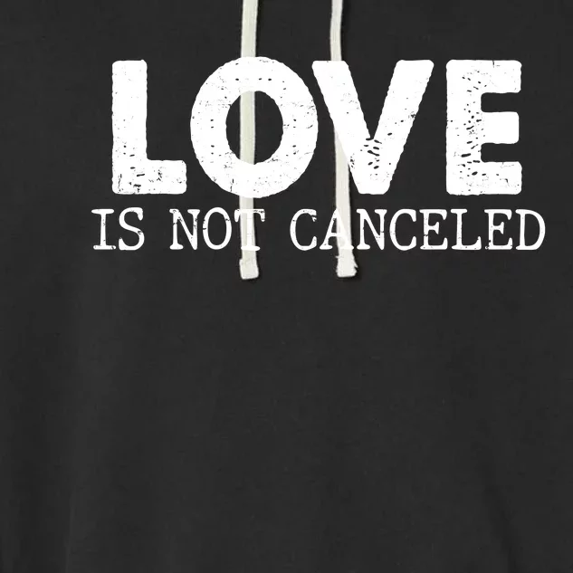 Love Is Not Canceled Garment-Dyed Fleece Hoodie