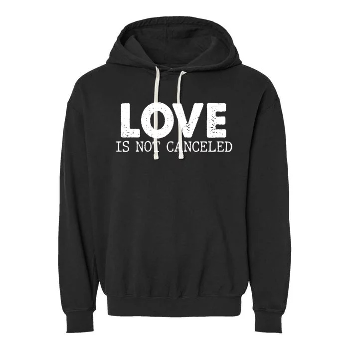 Love Is Not Canceled Garment-Dyed Fleece Hoodie