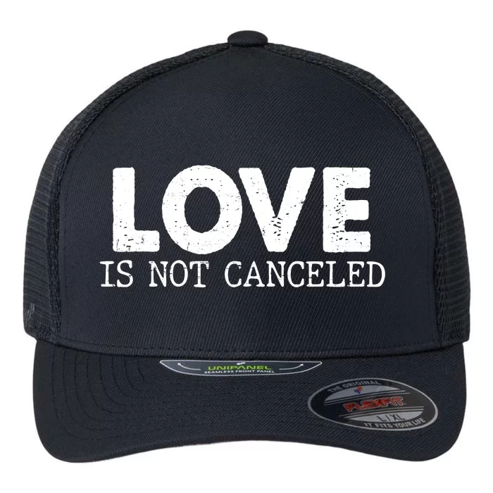 Love Is Not Canceled Flexfit Unipanel Trucker Cap