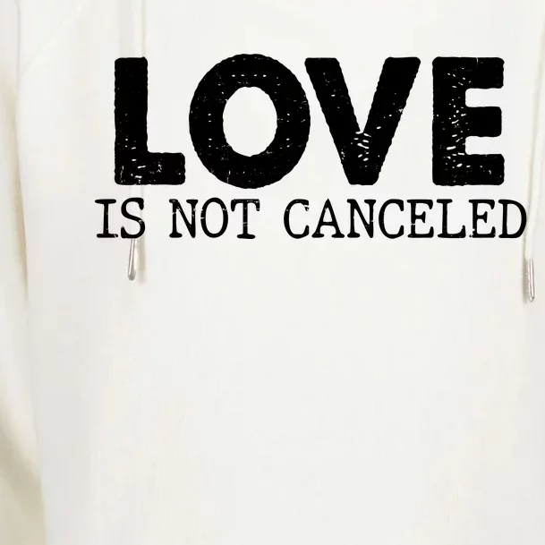 Love Is Not Canceled Womens Funnel Neck Pullover Hood