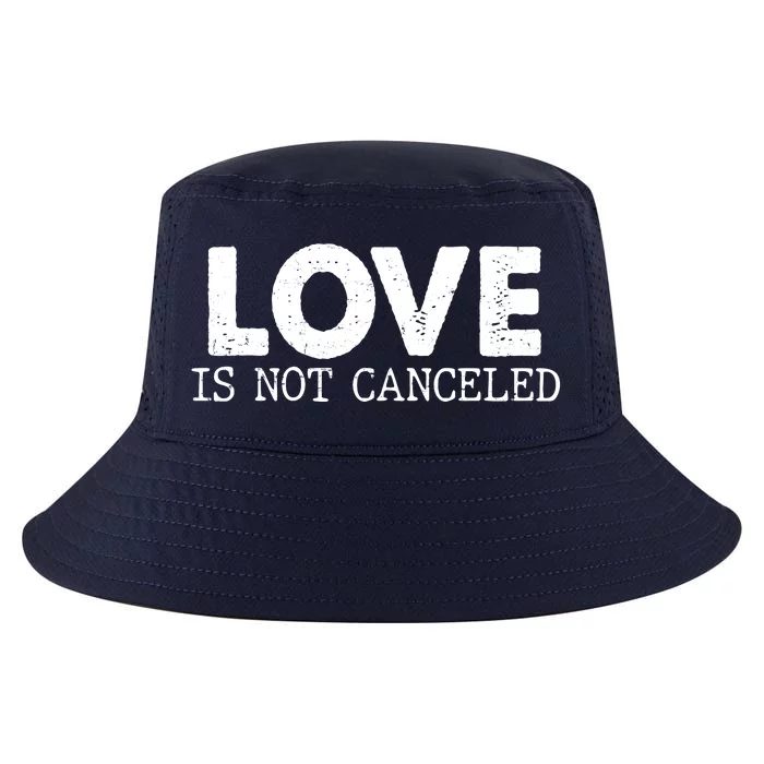 Love Is Not Canceled Cool Comfort Performance Bucket Hat