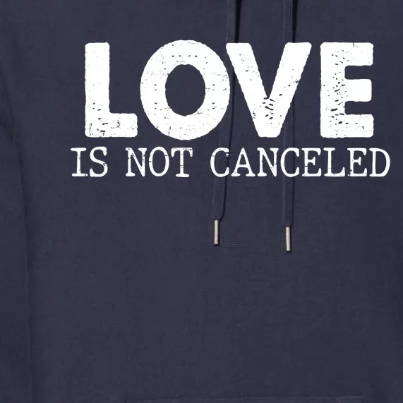 Love Is Not Canceled Premium Hoodie