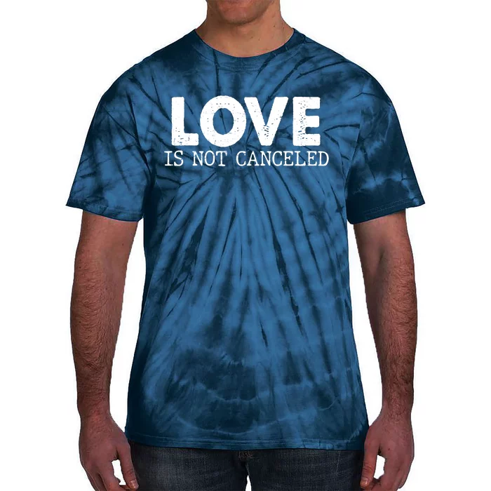 Love Is Not Canceled Tie-Dye T-Shirt