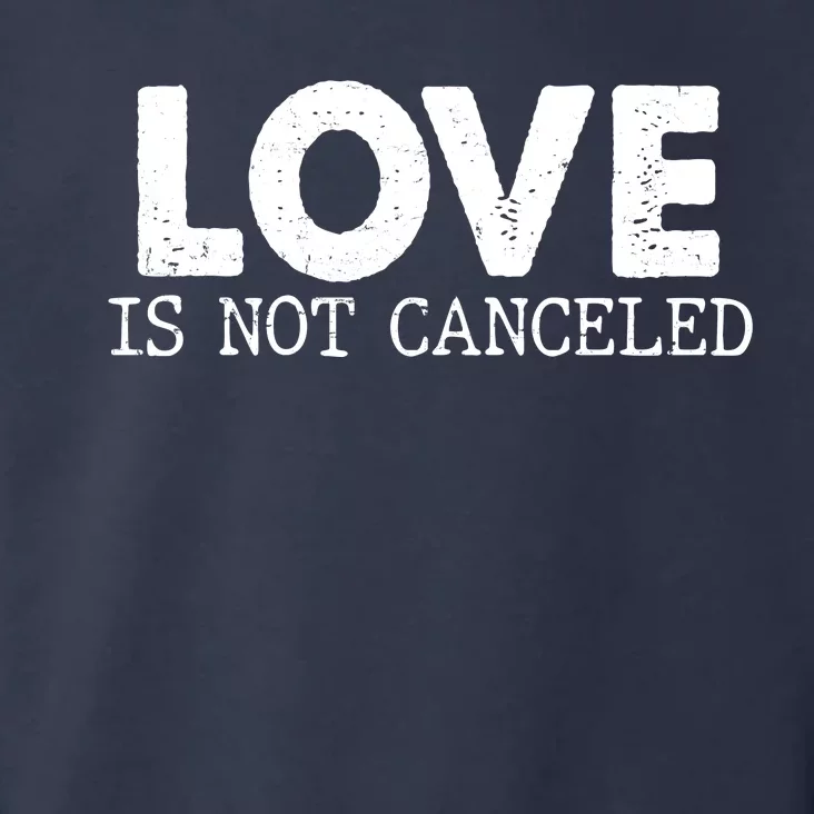 Love Is Not Canceled Toddler Hoodie