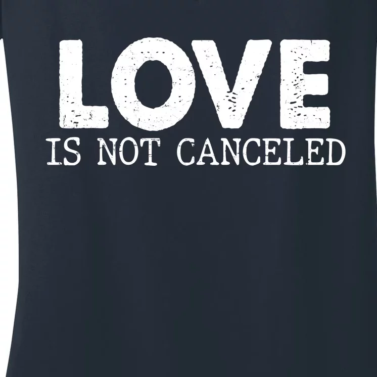 Love Is Not Canceled Women's V-Neck T-Shirt