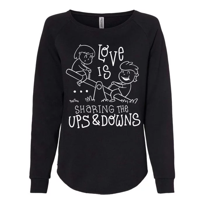 Love Is Sharing The Ups And Downs Womens California Wash Sweatshirt