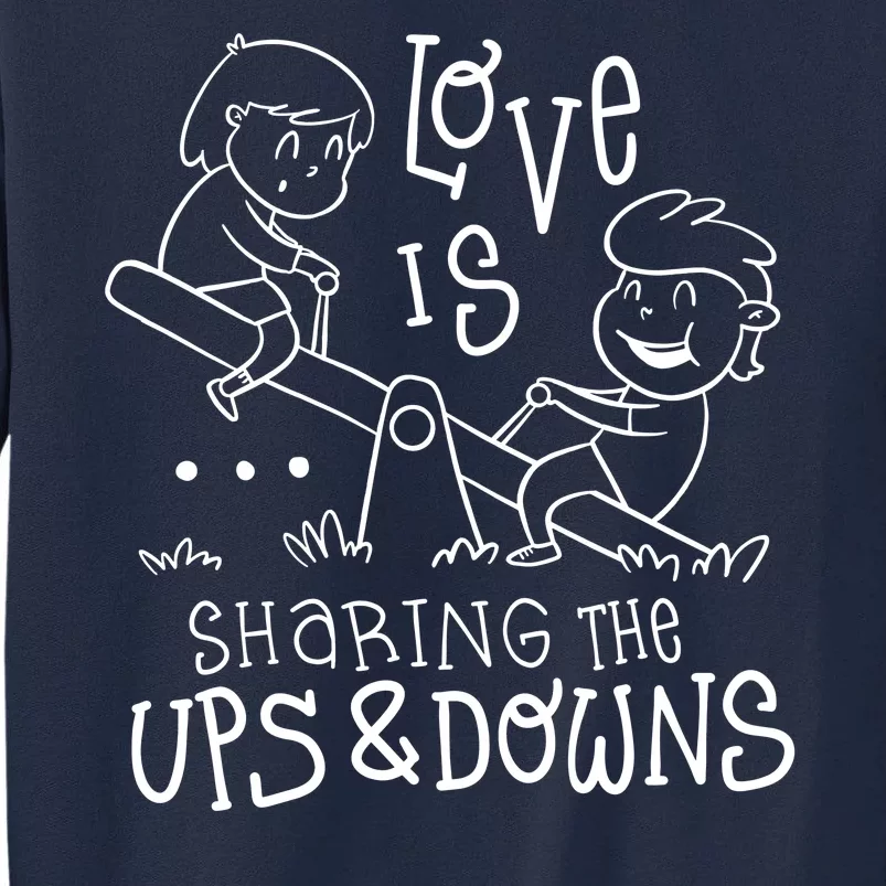 Love Is Sharing The Ups And Downs Tall Sweatshirt