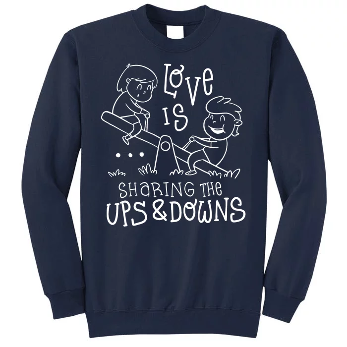 Love Is Sharing The Ups And Downs Tall Sweatshirt