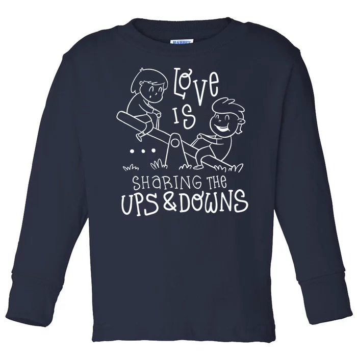 Love Is Sharing The Ups And Downs Toddler Long Sleeve Shirt