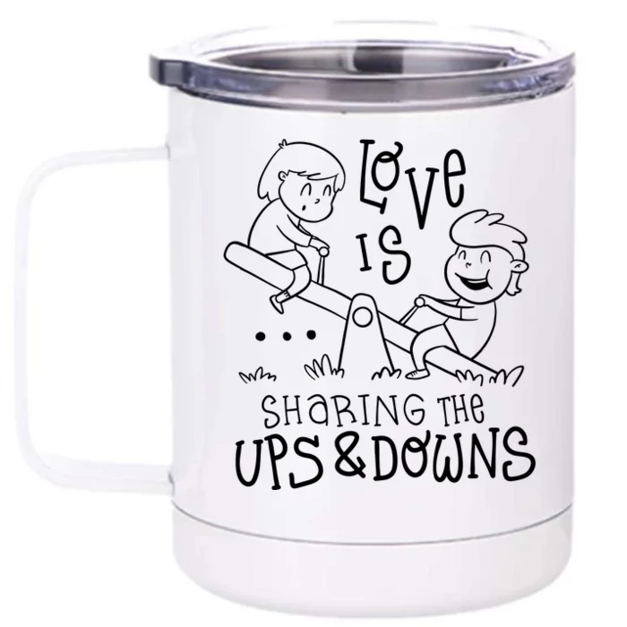 Love Is Sharing The Ups And Downs Front & Back 12oz Stainless Steel Tumbler Cup