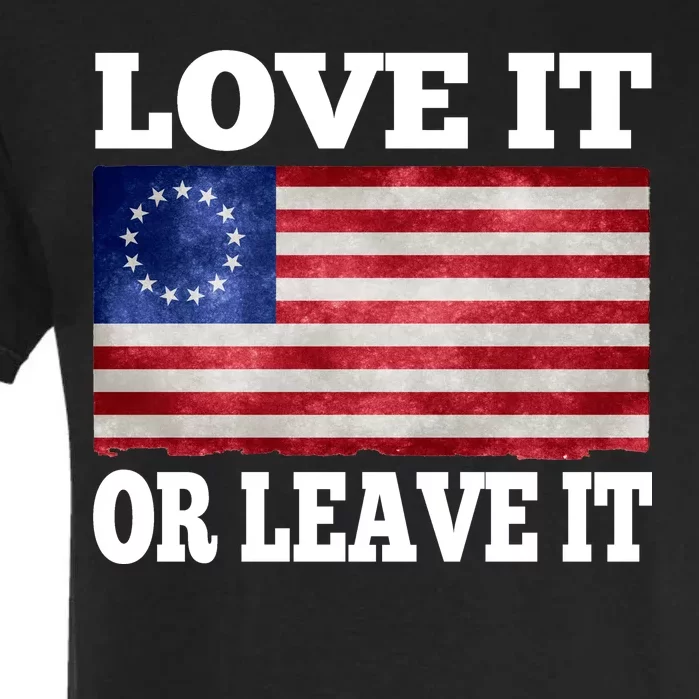 Love It Or Leave It Betsy Ross Flag Garment-Dyed Heavyweight T-Shirt