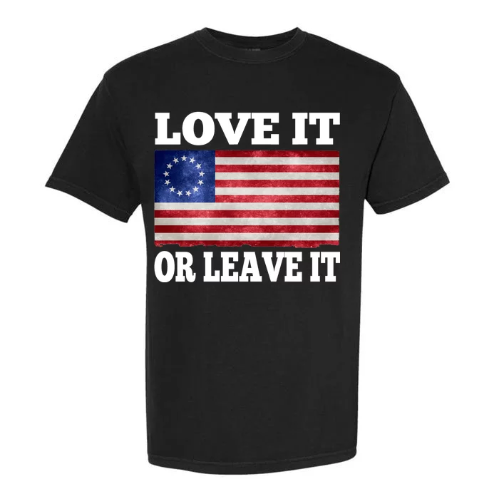 Love It Or Leave It Betsy Ross Flag Garment-Dyed Heavyweight T-Shirt