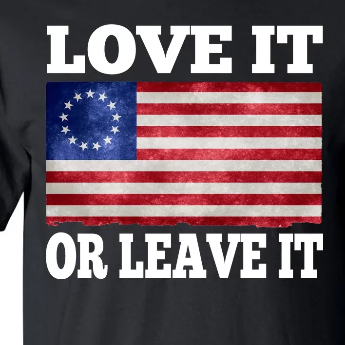 Love It Or Leave It Betsy Ross Flag Tall T-Shirt