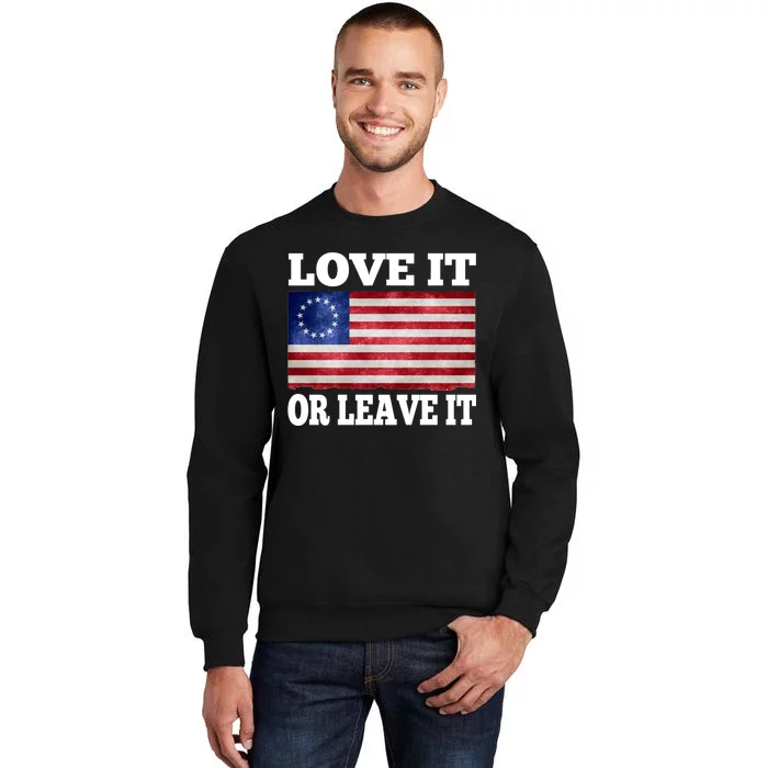 Love It Or Leave It Betsy Ross Flag Tall Sweatshirt