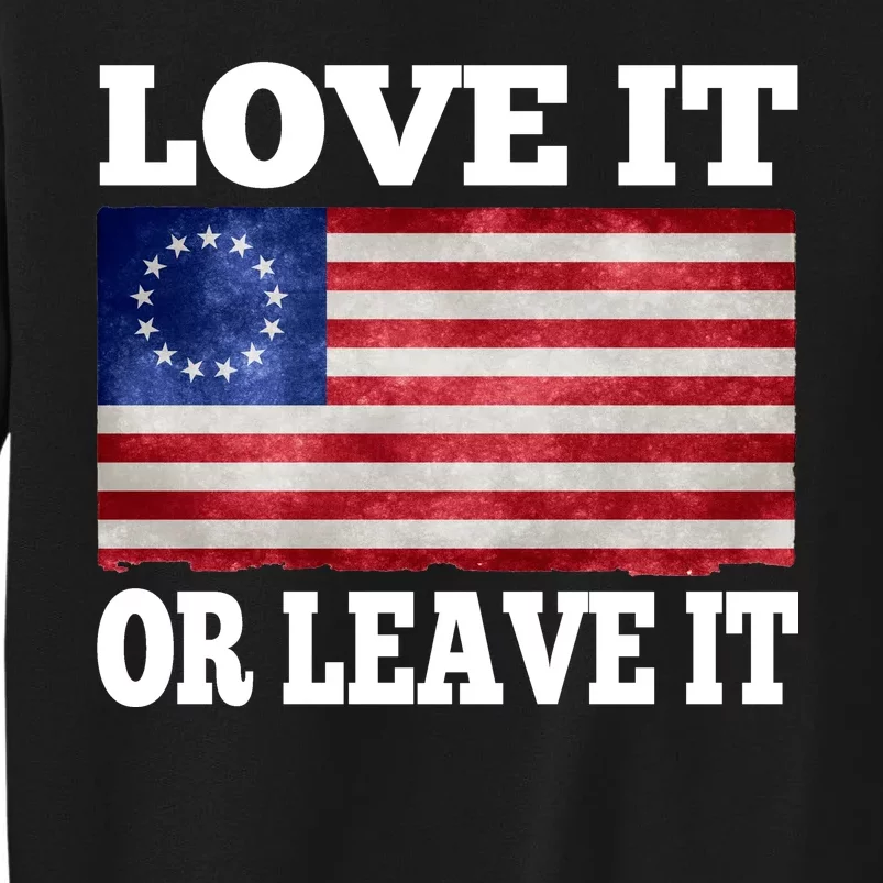 Love It Or Leave It Betsy Ross Flag Tall Sweatshirt