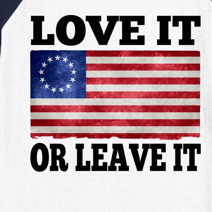 Love It Or Leave It Betsy Ross Flag Baseball Sleeve Shirt