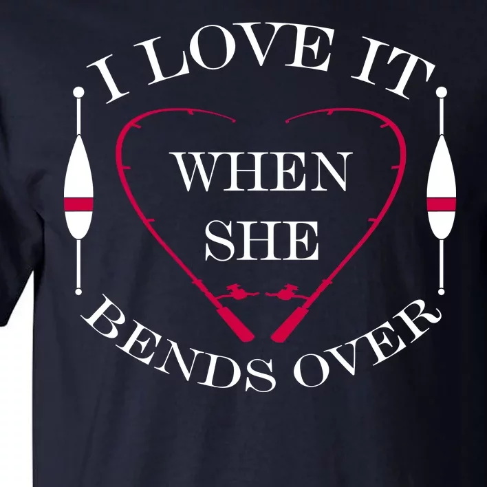 Love It When She Bends Over Funny Fishing Tall T-Shirt