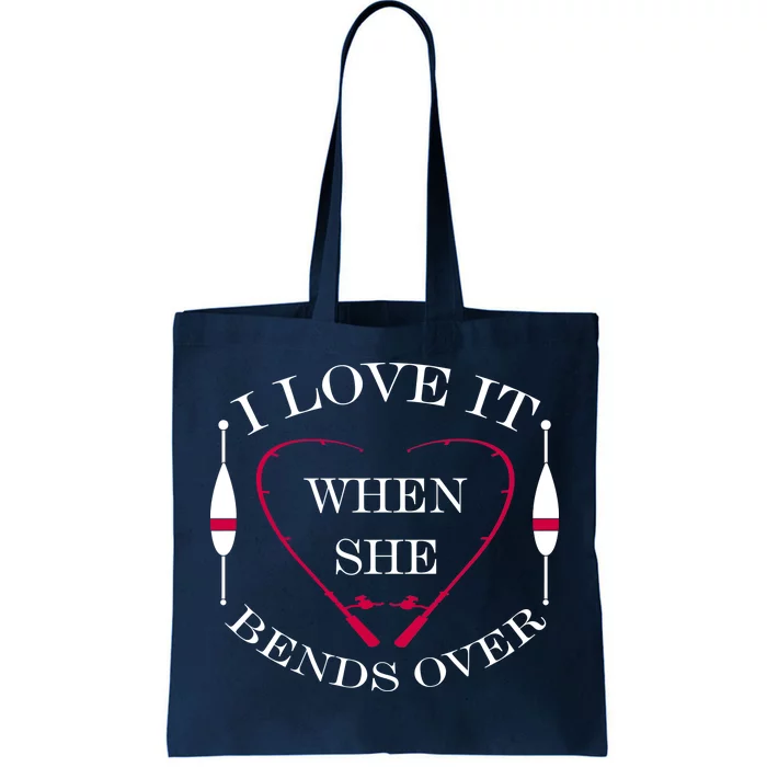 Love It When She Bends Over Funny Fishing Tote Bag