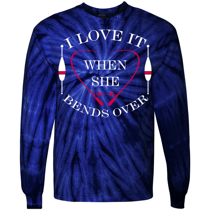 Love It When She Bends Over Funny Fishing Tie-Dye Long Sleeve Shirt