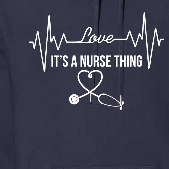 Love It's A Nurse Thing Stethoscop Heartbeat Heart Premium Hoodie