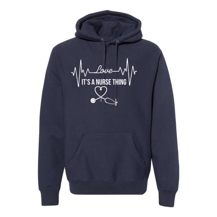 Love It's A Nurse Thing Stethoscop Heartbeat Heart Premium Hoodie