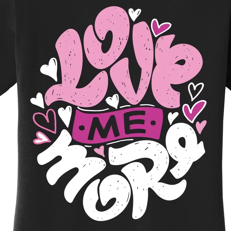 Love Me More Cute Hearts Women's T-Shirt