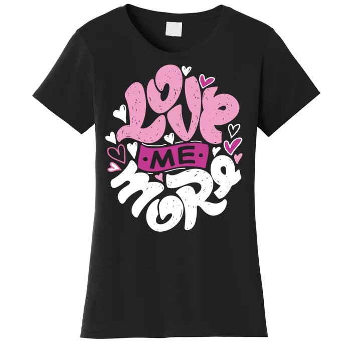 Love Me More Cute Hearts Women's T-Shirt