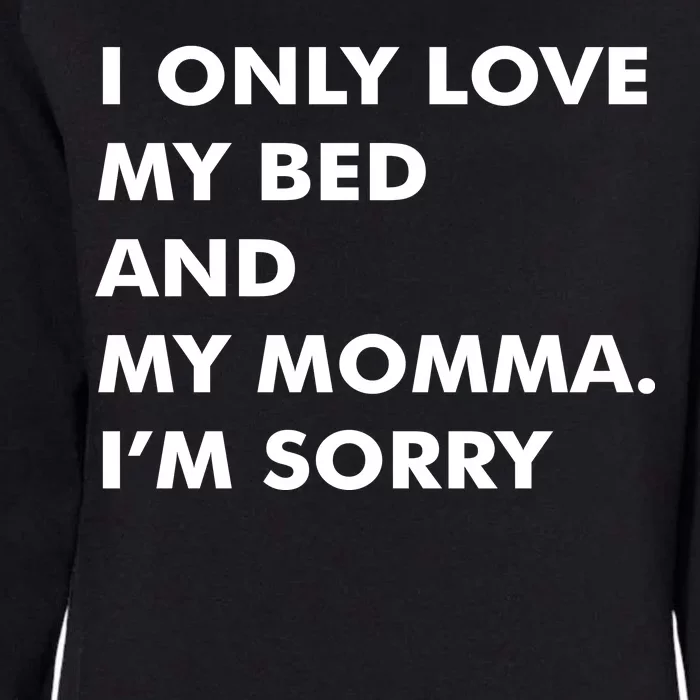 Love My Bed And Momma I'm Sorry Womens California Wash Sweatshirt