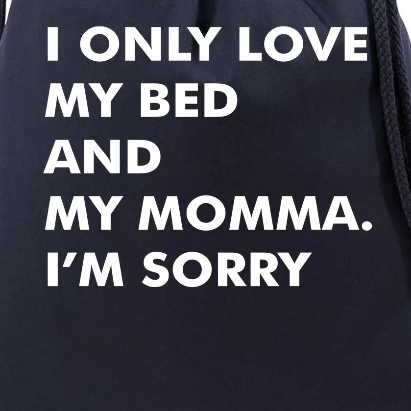 Love My Bed And Momma I'm Sorry Drawstring Bag