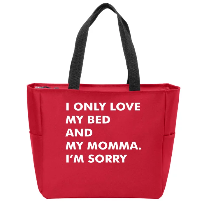 Love My Bed And Momma I'm Sorry Zip Tote Bag