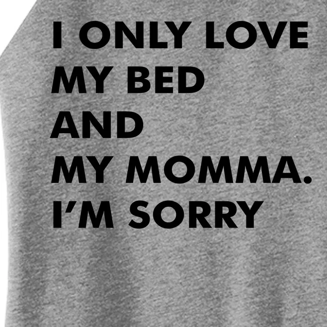 Love My Bed And Momma I'm Sorry Women’s Perfect Tri Rocker Tank