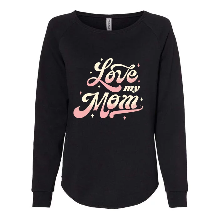 Love My Mom Womens California Wash Sweatshirt