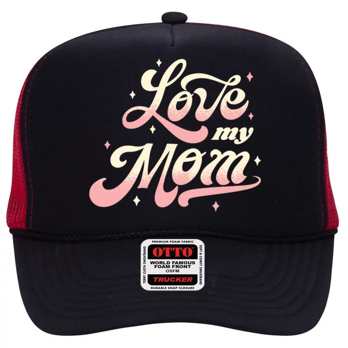 Love My Mom High Crown Mesh Trucker Hat