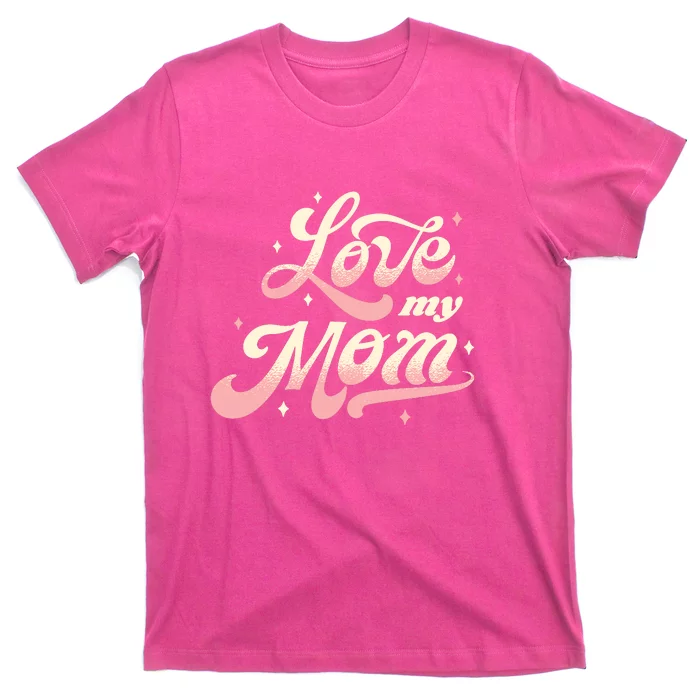 Love My Mom T-Shirt