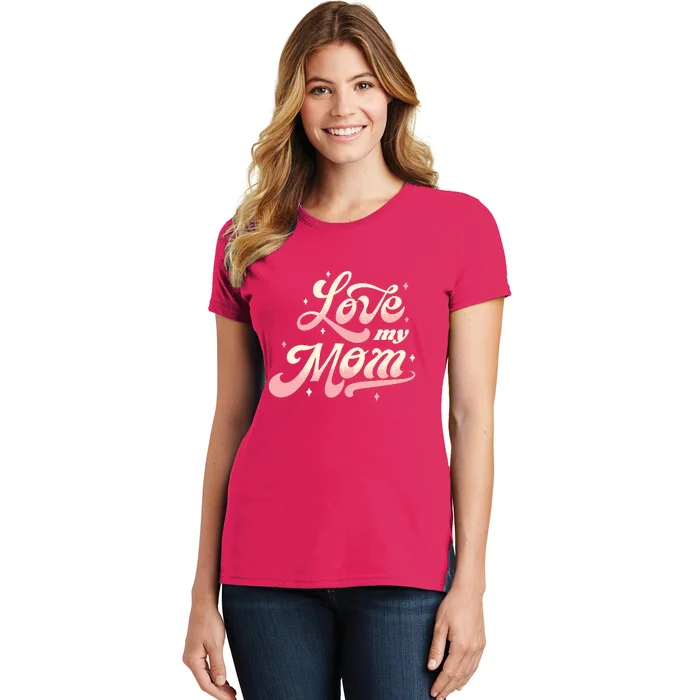 Love My Mom Women's T-Shirt