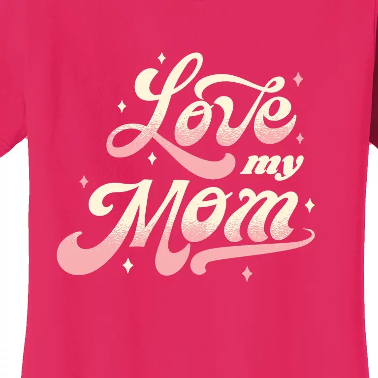 Love My Mom Women's T-Shirt