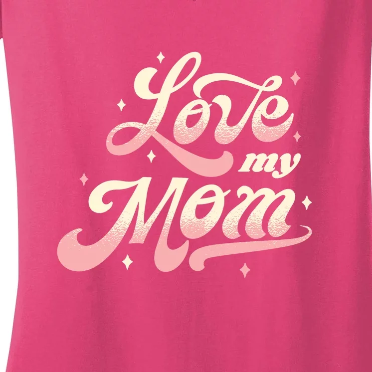 Love My Mom Women's V-Neck T-Shirt