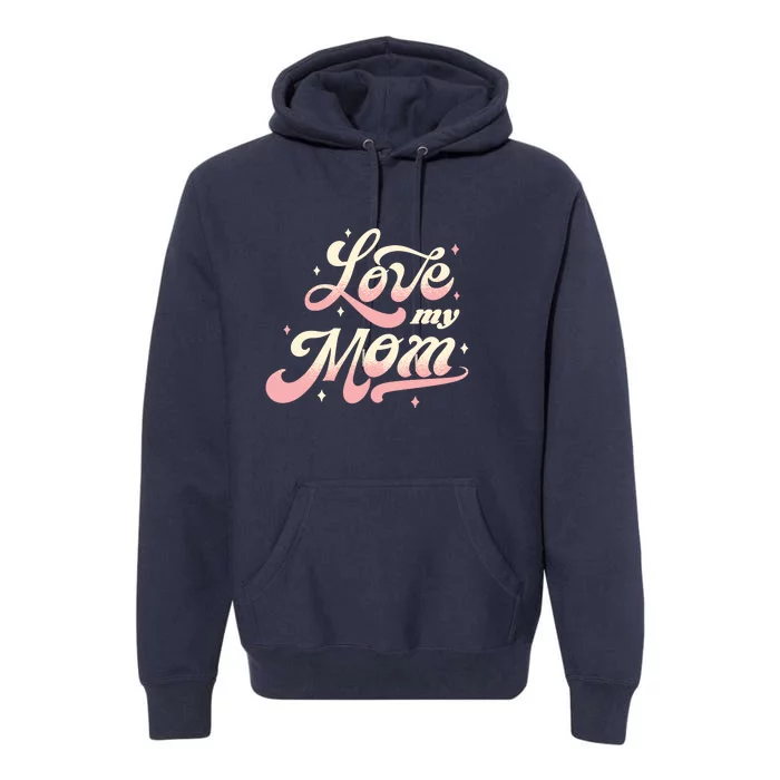 Love My Mom Premium Hoodie