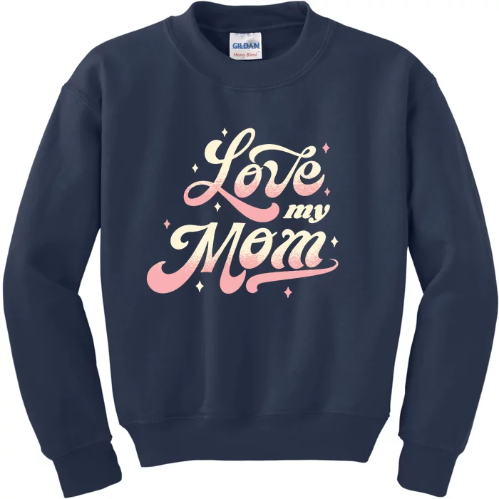 Love My Mom Kids Sweatshirt