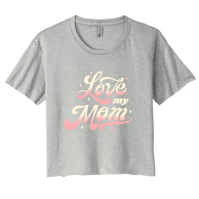 Love My Mom Women's Crop Top Tee