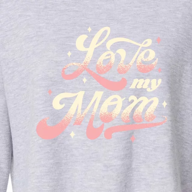 Love My Mom Cropped Pullover Crew