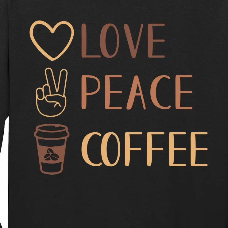 Love Peace Coffee Funny Tall Long Sleeve T-Shirt