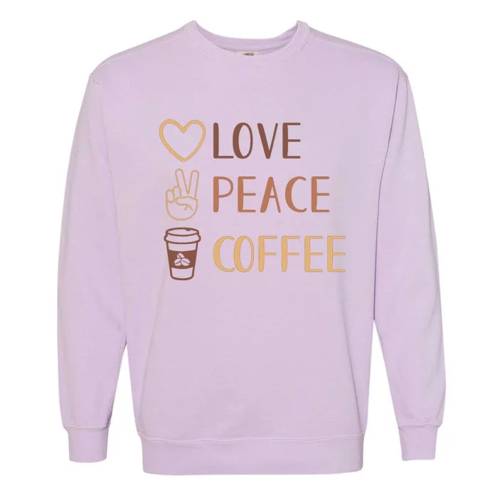 Love Peace Coffee Funny Garment-Dyed Sweatshirt