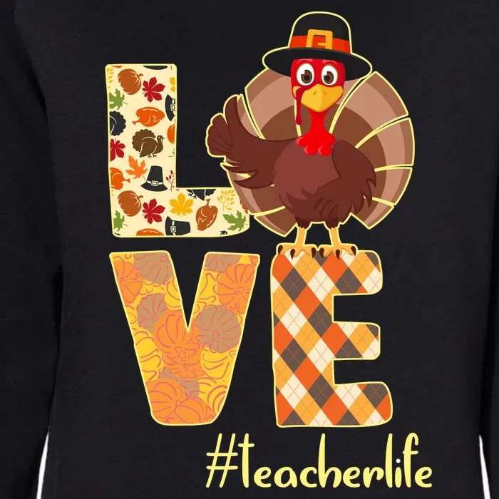 Love Teacher Life Turkey Thanksgiving Womens California Wash Sweatshirt