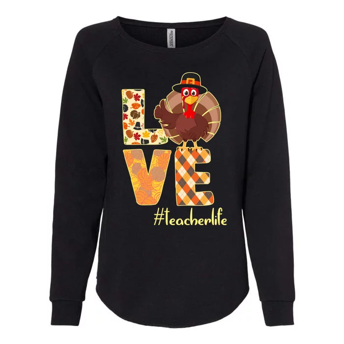 Love Teacher Life Turkey Thanksgiving Womens California Wash Sweatshirt