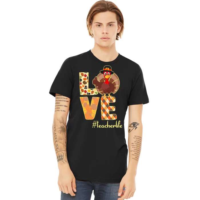 Love Teacher Life Turkey Thanksgiving Premium T-Shirt