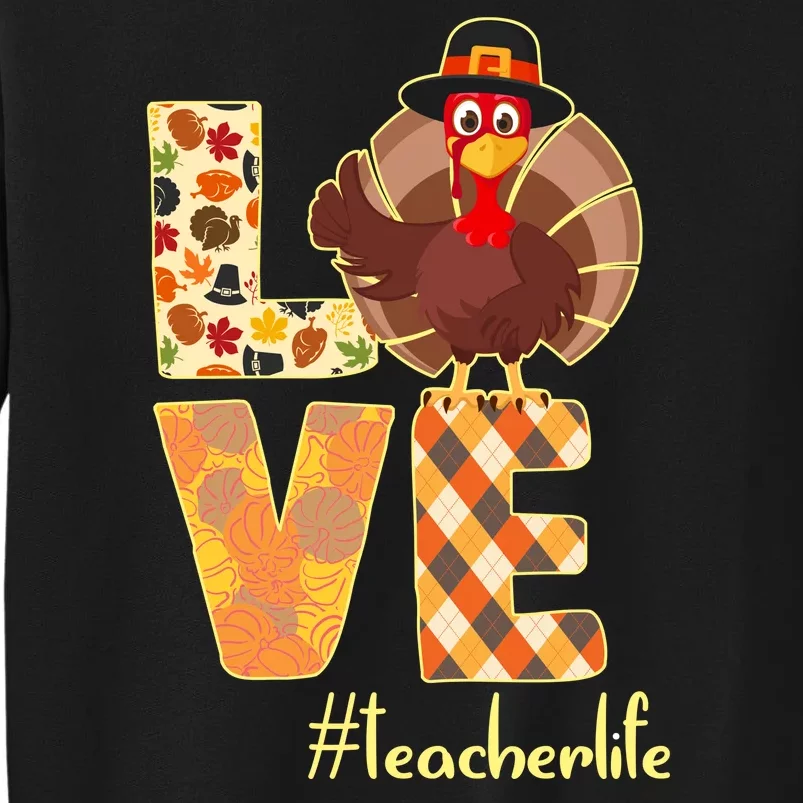 Love Teacher Life Turkey Thanksgiving Tall Sweatshirt