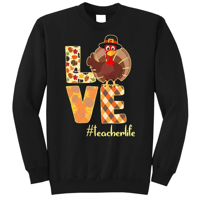 Love Teacher Life Turkey Thanksgiving Tall Sweatshirt